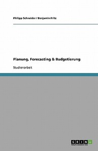 Planung, Forecasting & Budgetierung di Benjamin Fritz, Philipp Schneider edito da GRIN Publishing