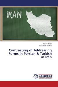 Contrasting of Addressing Forms in Persian & Turkish in Iran di Fakhri Mesri, Fereshteh Deyhim edito da LAP Lambert Academic Publishing