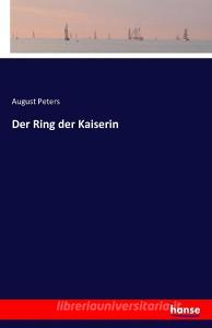 Der Ring der Kaiserin di August Peters edito da hansebooks