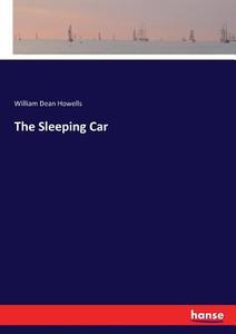 The Sleeping Car di William Dean Howells edito da hansebooks
