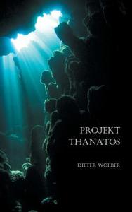 Projekt Thanatos di Dieter Wolber edito da Books on Demand