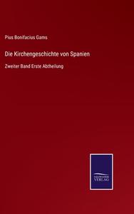 Die Kirchengeschichte von Spanien di Pius Bonifacius Gams edito da Salzwasser-Verlag
