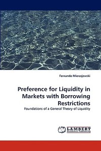 Preference for Liquidity in Markets with Borrowing Restrictions di Fernando Mierzejewski edito da LAP Lambert Acad. Publ.