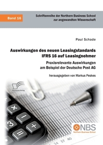 Auswirkungen des neuen Leasingstandards IFRS 16 auf Leasingnehmer. Praxisrelevante Auswirkungen am Beispiel der Deutsche di Paul Schade edito da Diplomica Verlag