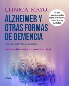 Clínica Mayo. Alzheimer Y Otras Formas de Demencia.: Guía Para Pacientes Y Cuidadores di Angela M. Lunde, Jonathon Graff-Radford edito da OCEANO