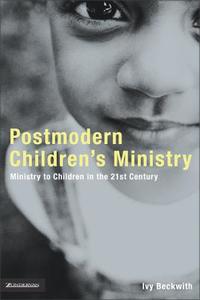 Postmodern Children's Ministry di Ivy Beckwith edito da Zondervan