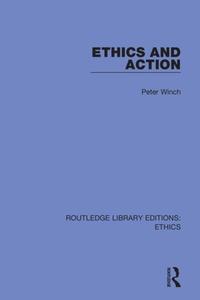 Ethics And Action di Peter Winch edito da Taylor & Francis Ltd