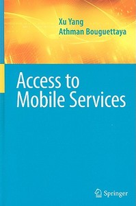 Access to Mobile Services di Athman Bouguettaya, Xu Yang edito da Springer-Verlag GmbH