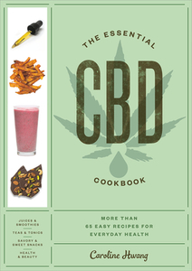 The Essential CBD Handbook: More Than 65 Easy Recipes to Help You Feel Great di Caroline Hwang edito da HARMONY BOOK