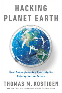 Hacking Planet Earth: How Geoengineering Can Help Us Reimagine the Future di Thomas M. Kostigen edito da TARCHER PERIGEE
