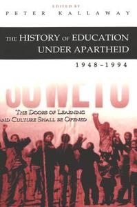 The History of Education Under Apartheid, 1948-1994 di Peter Kallaway edito da Lang, Peter