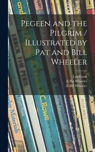 Pegeen and the Pilgrim / Illustrated by Pat and Bill Wheeler di Lyn Cook edito da LIGHTNING SOURCE INC