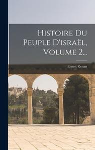 Histoire Du Peuple D'israël, Volume 2... di Ernest Renan edito da LEGARE STREET PR