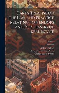 Dart's Treatise on the law and Practice Relating to Vendors and Purchasers of Real Estate; Volume 2 di Benjamin Lennard Cherry, Arthur Dickson, J Henry Dart edito da LEGARE STREET PR