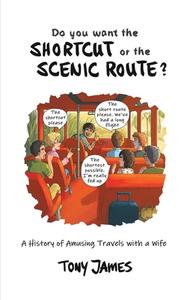 Do You Want The Shortcut Or The Scenic Route? di Tony James edito da Austin Macauley Publishers