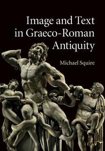 Image and Text in Graeco-Roman Antiquity di Michael Squire edito da Cambridge University Press
