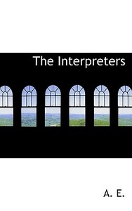The Interpreters di A.E. edito da Bibliolife