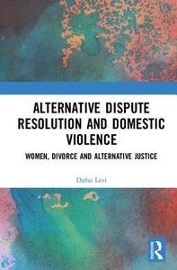 Alternative Dispute Resolution and Domestic Violence di Dafna Lavi edito da Taylor & Francis Ltd