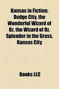 Kansas In Fiction: Dodge City, The Wonde di Books Llc edito da Books LLC, Wiki Series
