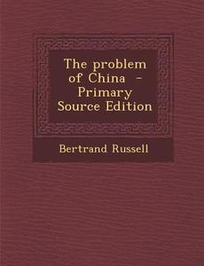 Problem of China di Bertrand Russell edito da Nabu Press
