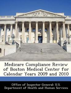 Medicare Compliance Review Of Boston Medical Center For Calendar Years 2009 And 2010 edito da Bibliogov