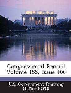 Congressional Record Volume 155, Issue 106 edito da Bibliogov