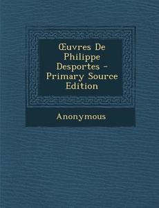 Uvres de Philippe Desportes di Anonymous edito da Nabu Press