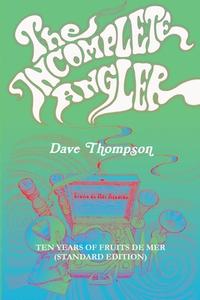 The Incomplete Angler - Ten Years of Fruits de Mer (standard edition) di Dave Thompson edito da Lulu.com