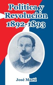 Politica y Revolucion, 1892-1893 di Jose Marti edito da Fredonia Books (NL)