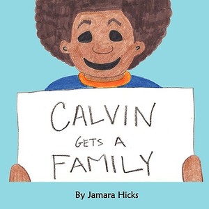 Calvin Gets a Family di Jamara Hicks edito da AUTHORHOUSE