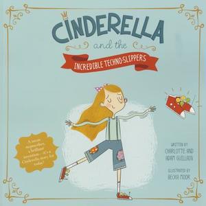 Cinderella and the Incredible Techno-Slippers di Charlotte Guillain, Adam Guillain edito da PICTURE WINDOW BOOKS