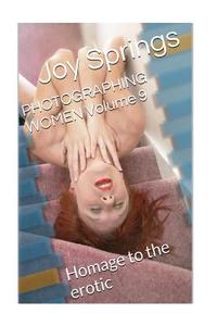 Photographing Women Volume 9: Homage to the Erotic di Joy Springs edito da Createspace