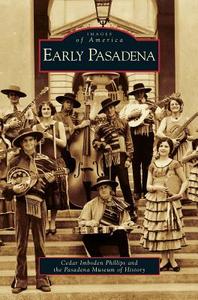 Early Pasadena di Cedar Imboden Phillips, Pasadena Museum of History edito da ARCADIA LIB ED