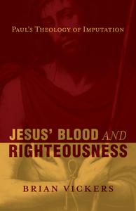 Jesus' Blood and Righteousness: Paul's Theology of Imputation di Brian Vickers edito da CROSSWAY BOOKS