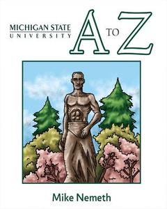 Michigan State A to Z di Mike Nemeth edito da MASCOT BOOKS