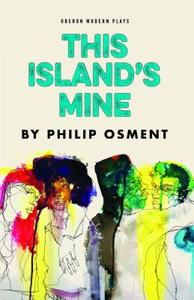 This Island's Mine di Philip (Author) Osment edito da Oberon Books Ltd