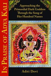 In Praise of Adya Kali di Aditi Devi edito da Hohm Press,U.S.