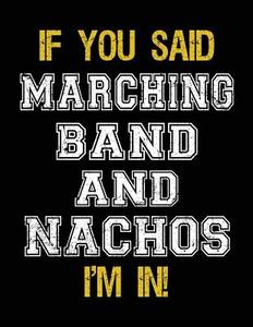 If You Said Marching Band and Nachos I'm in: Sketch Books for Kids - 8.5 X 11 di Dartan Creations edito da Createspace Independent Publishing Platform