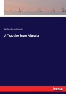 A Traveler from Altruria di William Dean Howells edito da hansebooks
