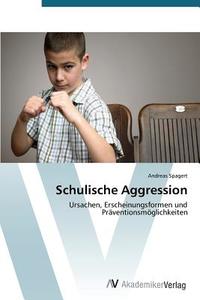 Schulische Aggression di Andreas Spagert edito da AV Akademikerverlag