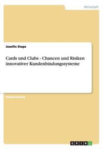 Cards und Clubs - Chancen und Risiken innovativer Kundenbindungssysteme di Josefin Stops edito da GRIN Publishing
