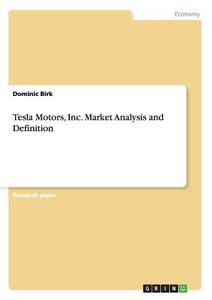 Tesla Motors, Inc. Market Analysis and Definition di Dominic Birk edito da GRIN Publishing