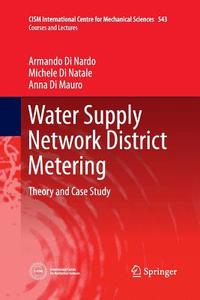 Water Supply Network District Metering di Anna Di Mauro, Armando Di Nardo, Michele Di Natale edito da Springer Vienna