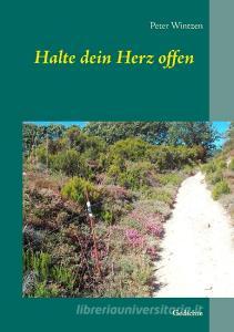 Halte dein Herz offen di Peter Wintzen edito da Books on Demand