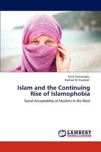 Islam and the Continuing Rise of Islamophobia di Fatih Seyhanoglu, Rachael M. Rudolph edito da LAP Lambert Academic Publishing