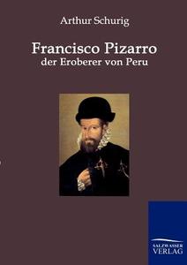 Francisco Pizarro - der Eroberer von Peru di Arthur Schurig edito da TP Verone Publishing