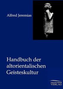 Handbuch der altorientalischen Geisteskultur di Alfred Jeremias edito da TP Verone Publishing
