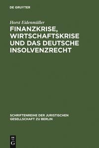 Finanzkrise, Wirtschaftskrise und das deutsche Insolvenzrecht di Horst Eidenmüller edito da De Gruyter