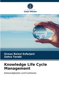 Knowledge Life Cycle Management di Reissi Esferjani Sirous Reissi Esferjani, Torabi Zahra Torabi edito da KS OmniScriptum Publishing