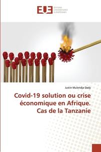 Covid-19 solution ou crise économique en Afrique. Cas de la Tanzanie di Justin Mulendja Dady edito da Éditions universitaires européennes